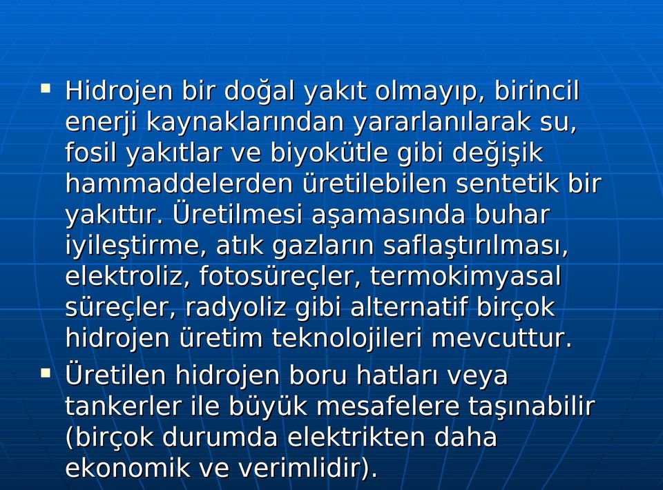 Üretilmesi aşamasında buhar iyileştirme, atık gazların saflaştırılması, elektroliz, fotosüreçler, termokimyasal süreçler,