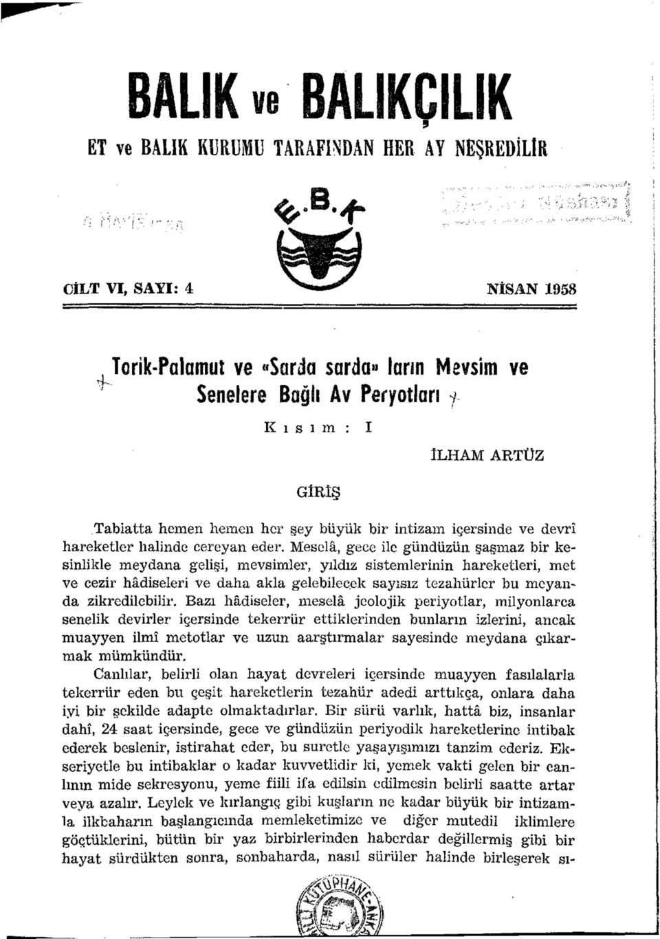 Meselâ, gece ile gündüzün şaşmaz bir kesinlikle meydana gelişi, mevsimler, yıldız sistemlerinin hareketleri, met ve cezir hâdiseleri ve daha akla gelebilecek sayısız tezahürler bu meyanda