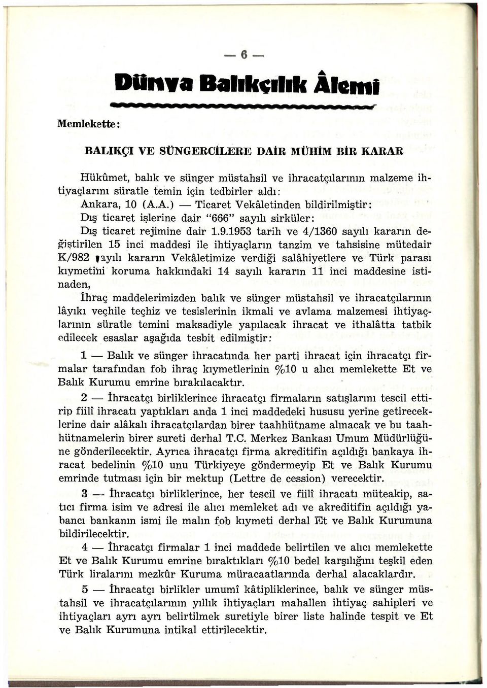 1953 tarih ve 4/1360 sayılı kararın değiştirilen 15 inci maddesi ile ihtiyaçların tanzim ve tahsisine mütedair K/982 ayılı kararın Vekâletimize verdiği salâhiyetlere ve Türk parası kıymetiiıi koruma