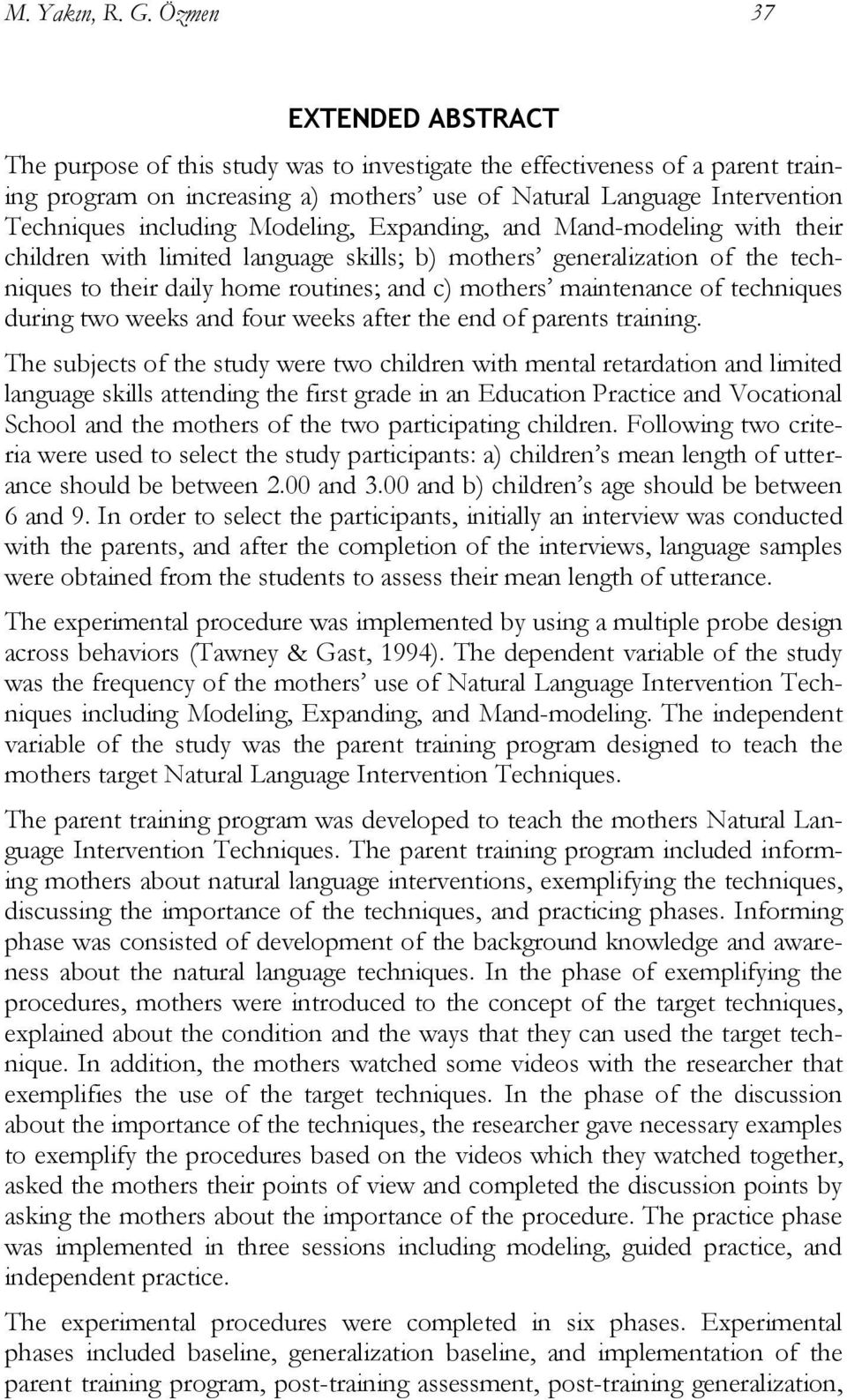 including Modeling, Expanding, and Mand-modeling with their children with limited language skills; b) mothers generalization of the techniques to their daily home routines; and c) mothers maintenance