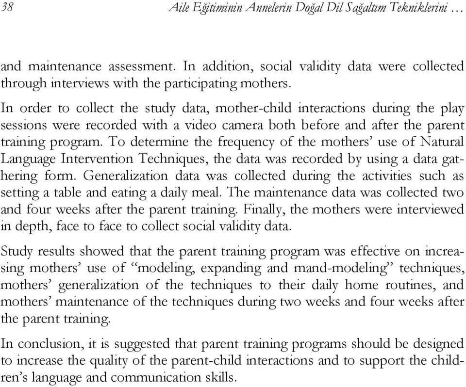 To determine the frequency of the mothers use of Natural Language Intervention Techniques, the data was recorded by using a data gathering form.