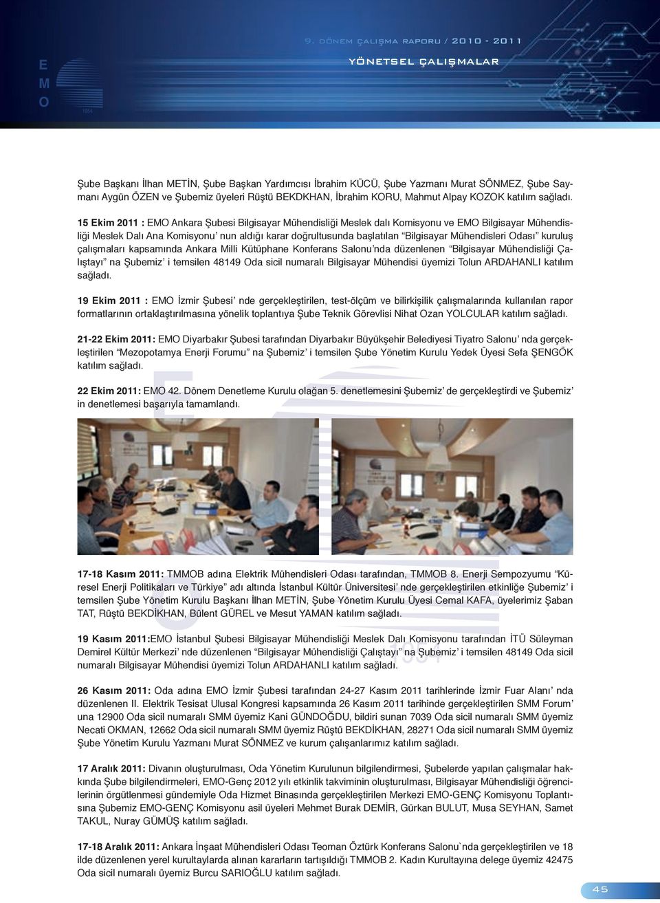 15 Ekim 2011 : EMO Ankara Şubesi Bilgisayar Mühendisliği Meslek dalı Komisyonu ve EMO Bilgisayar Mühendisliği Meslek Dalı Ana Komisyonu nun aldığı karar doğrultusunda başlatılan Bilgisayar