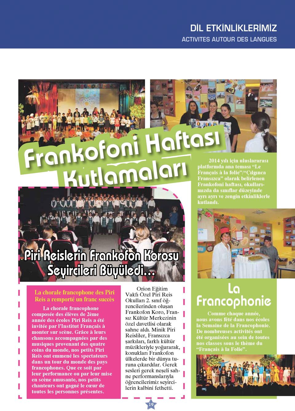 Piri Reislerin Frankofon Korosu Seyircileri Büyüledi La chorale francophone des Piri Reis a remporté un franc succès La chorale francophone composée des élèves de 2ème année des écoles Piri Reis a