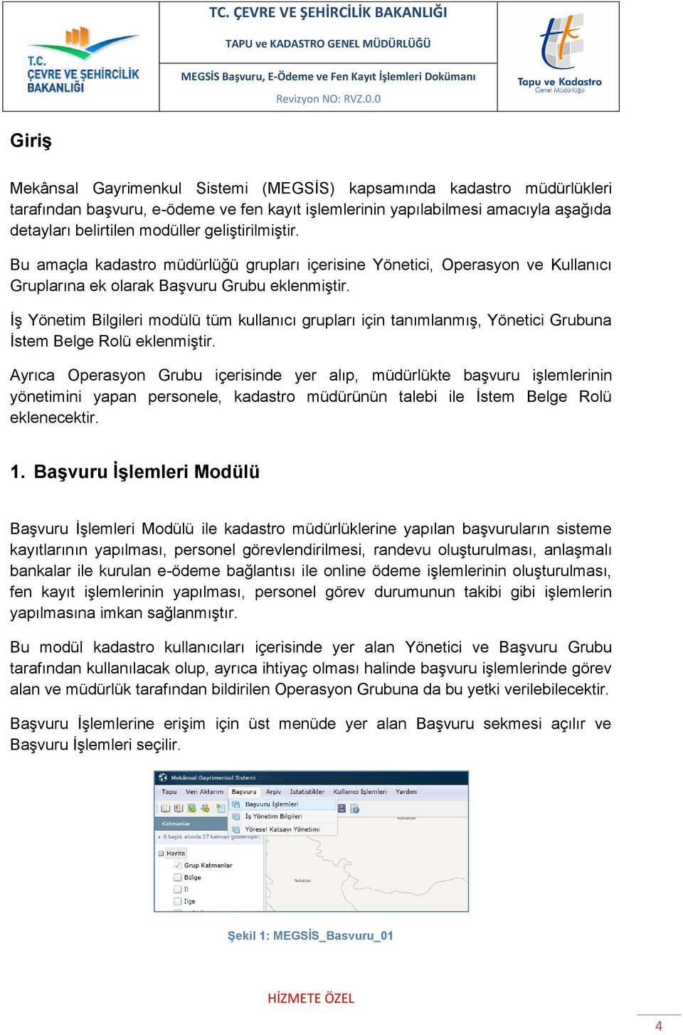 İş Yönetim Bilgileri modülü tüm kullanıcı grupları için tanımlanmış, Yönetici Grubuna İstem Belge Rolü eklenmiştir.