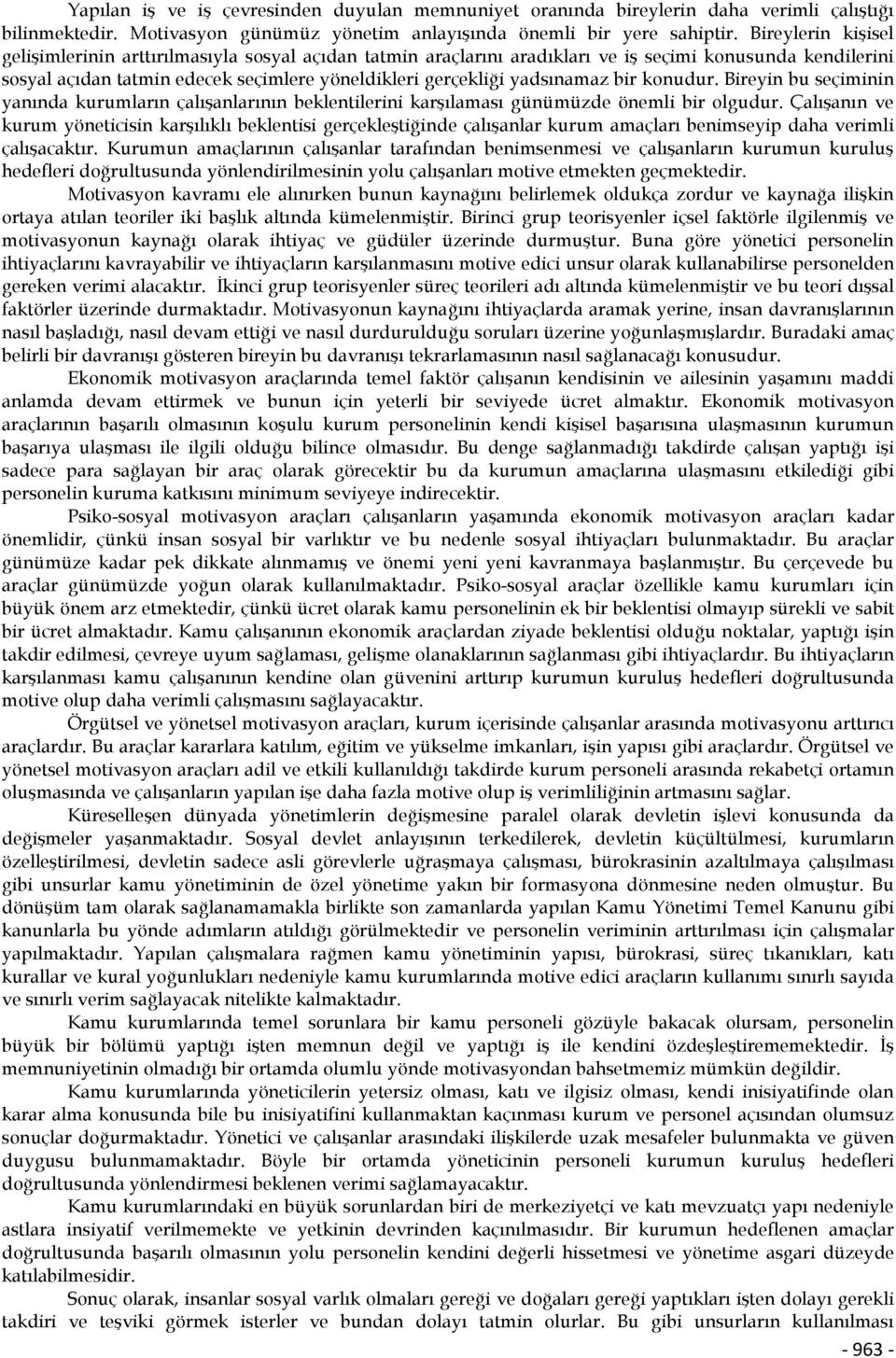 yadsınamaz bir konudur. Bireyin bu seçiminin yanında kurumların çalışanlarının beklentilerini karşılaması günümüzde önemli bir olgudur.