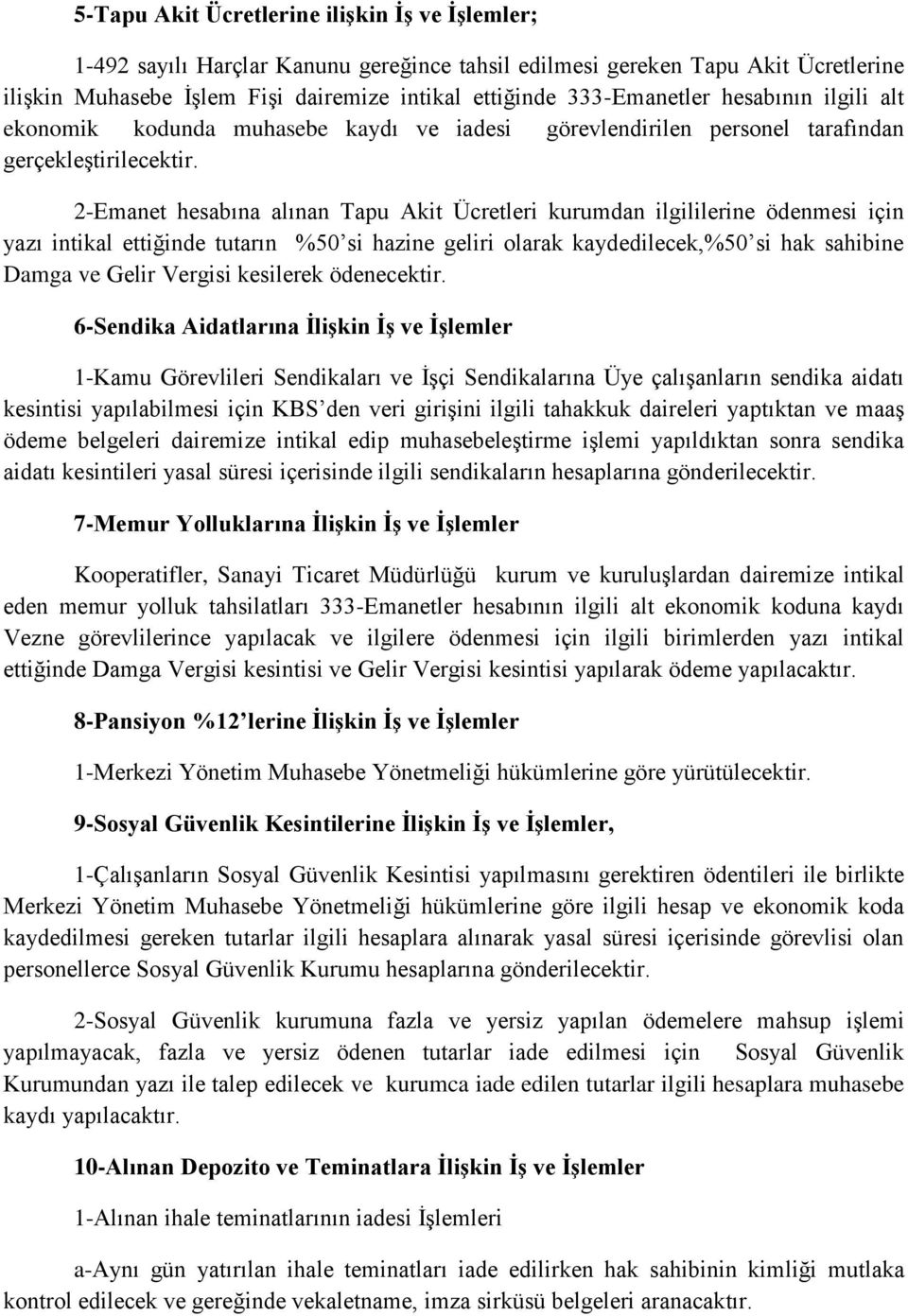 2-Emanet hesabına alınan Tapu Akit Ücretleri kurumdan ilgililerine ödenmesi için yazı intikal ettiğinde tutarın %50 si hazine geliri olarak kaydedilecek,%50 si hak sahibine Damga ve Gelir Vergisi