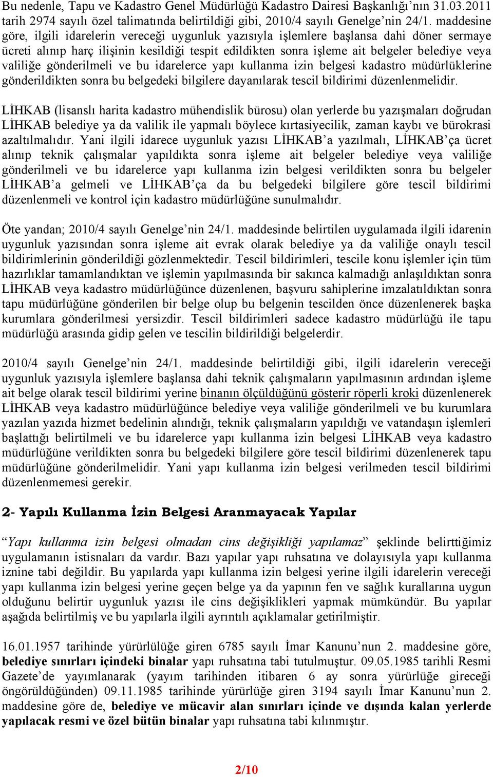 valiliğe gönderilmeli ve bu idarelerce yapı kullanma izin belgesi kadastro müdürlüklerine gönderildikten sonra bu belgedeki bilgilere dayanılarak tescil bildirimi düzenlenmelidir.