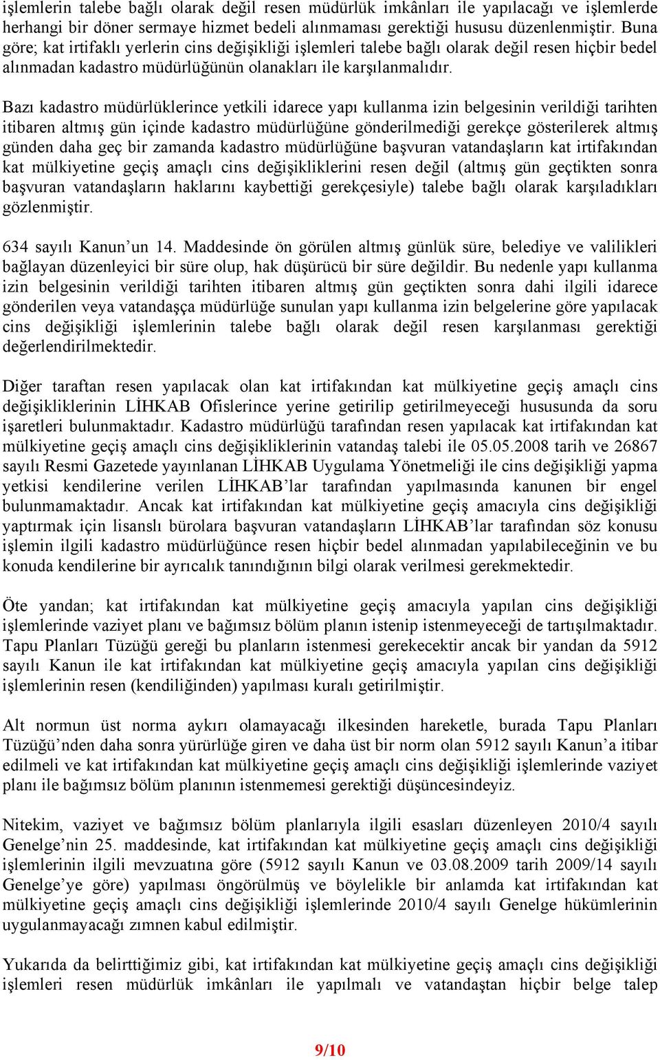 Bazı kadastro müdürlüklerince yetkili idarece yapı kullanma izin belgesinin verildiği tarihten itibaren altmış gün içinde kadastro müdürlüğüne gönderilmediği gerekçe gösterilerek altmış günden daha