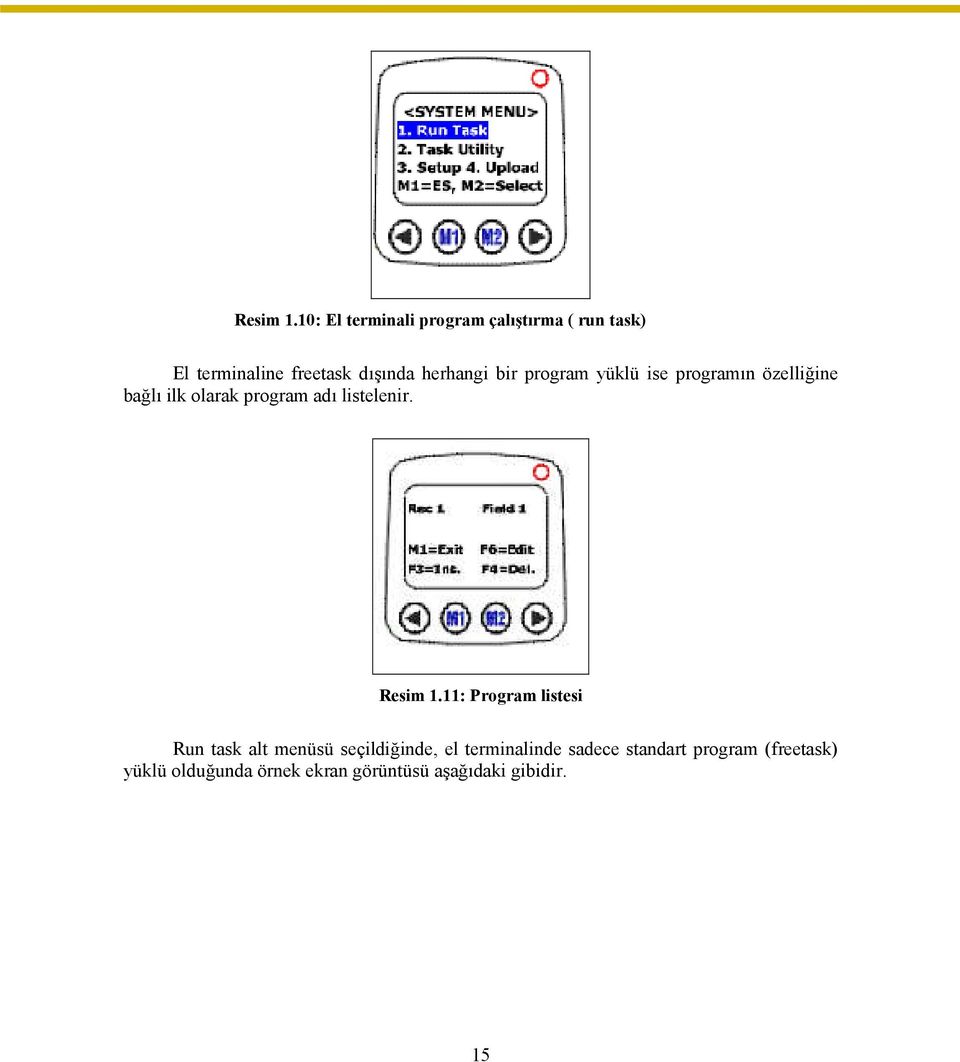 bir program yüklü ise programın özelliğine bağlı ilk olarak program adı listelenir.