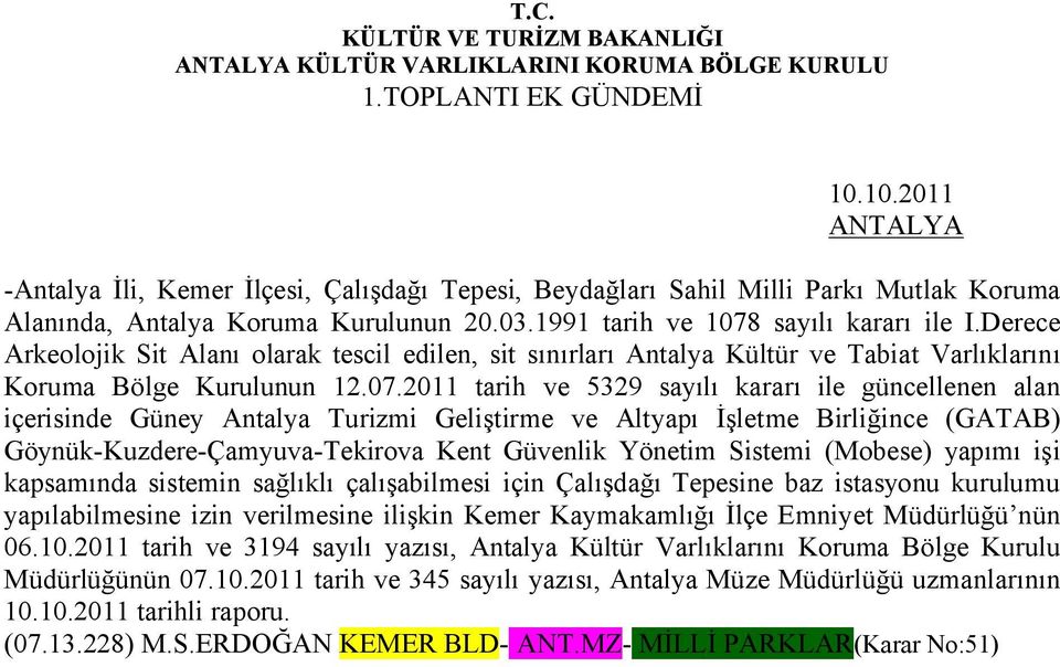 sayılı kararı ile I.Derece Arkeolojik Sit Alanı olarak tescil edilen, sit sınırları Antalya Kültür ve Tabiat Varlıklarını Koruma Bölge Kurulunun 12.07.