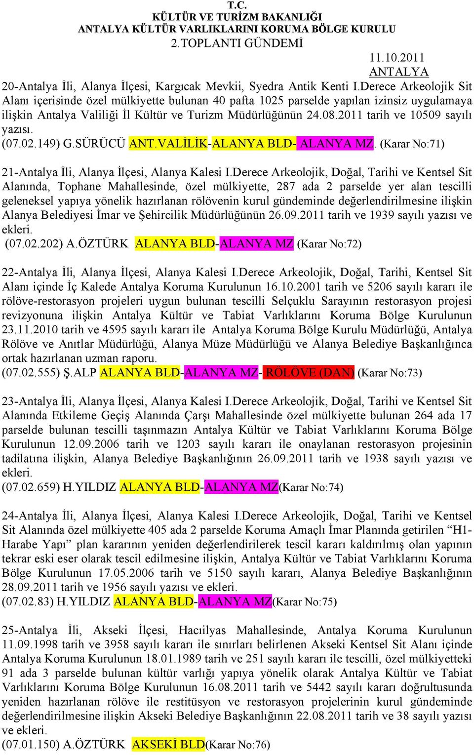 2011 tarih ve 10509 sayılı yazısı. (07.02.149) G.SÜRÜCÜ ANT.VALİLİK-ALANYA BLD- ALANYA MZ. (Karar No:71) 21-Antalya İli, Alanya İlçesi, Alanya Kalesi I.