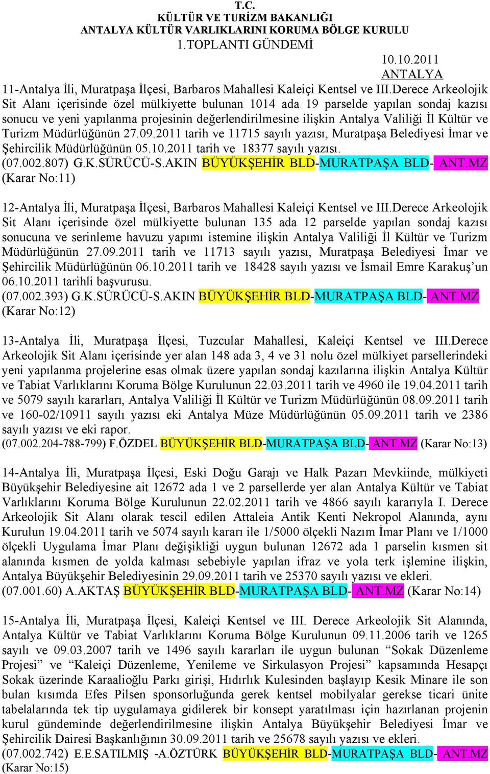 Turizm Müdürlüğünün 27.09.2011 tarih ve 11715 sayılı yazısı, Muratpaşa Belediyesi İmar ve Şehircilik Müdürlüğünün 05.10.2011 tarih ve 18377 sayılı yazısı. (07.002.807) G.K.SÜRÜCÜ-S.