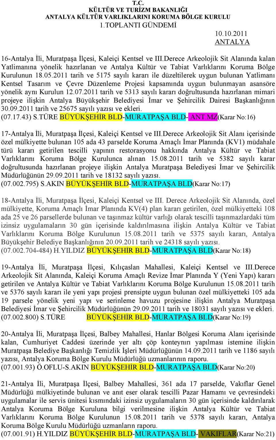 2011 tarih ve 5175 sayılı kararı ile düzeltilerek uygun bulunan Yatlimanı Kentsel Tasarım ve Çevre Düzenleme Projesi kapsamında uygun bulunmayan asansöre yönelik aynı Kurulun 12.07.