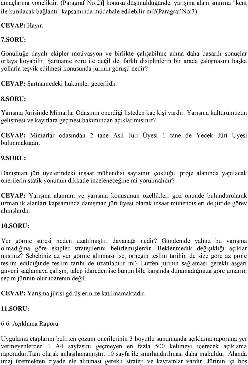 Şartname zoru ile değil de, farklı disiplinlerin bir arada çalışmasını başka yollarla teşvik edilmesi konusunda jürinin görüşü nedir? CEVAP: Şartnamedeki hükümler geçerlidir. 8.