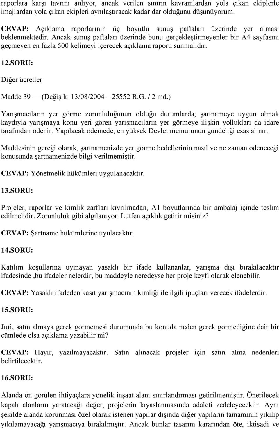 Ancak sunuş paftaları üzerinde bunu gerçekleştirmeyenler bir A4 sayfasını geçmeyen en fazla 500 kelimeyi içerecek açıklama raporu sunmalıdır. 12.