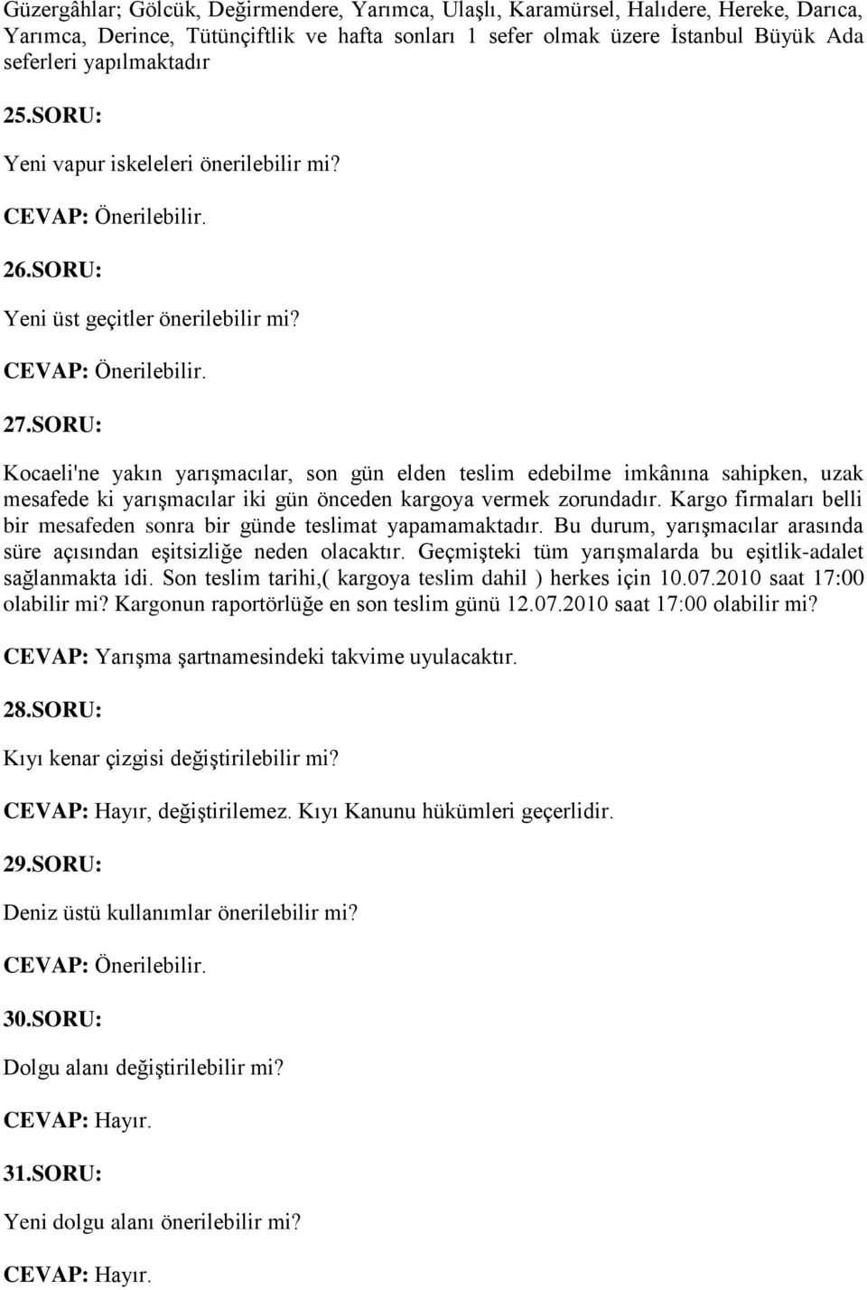 SORU: Kocaeli'ne yakın yarışmacılar, son gün elden teslim edebilme imkânına sahipken, uzak mesafede ki yarışmacılar iki gün önceden kargoya vermek zorundadır.