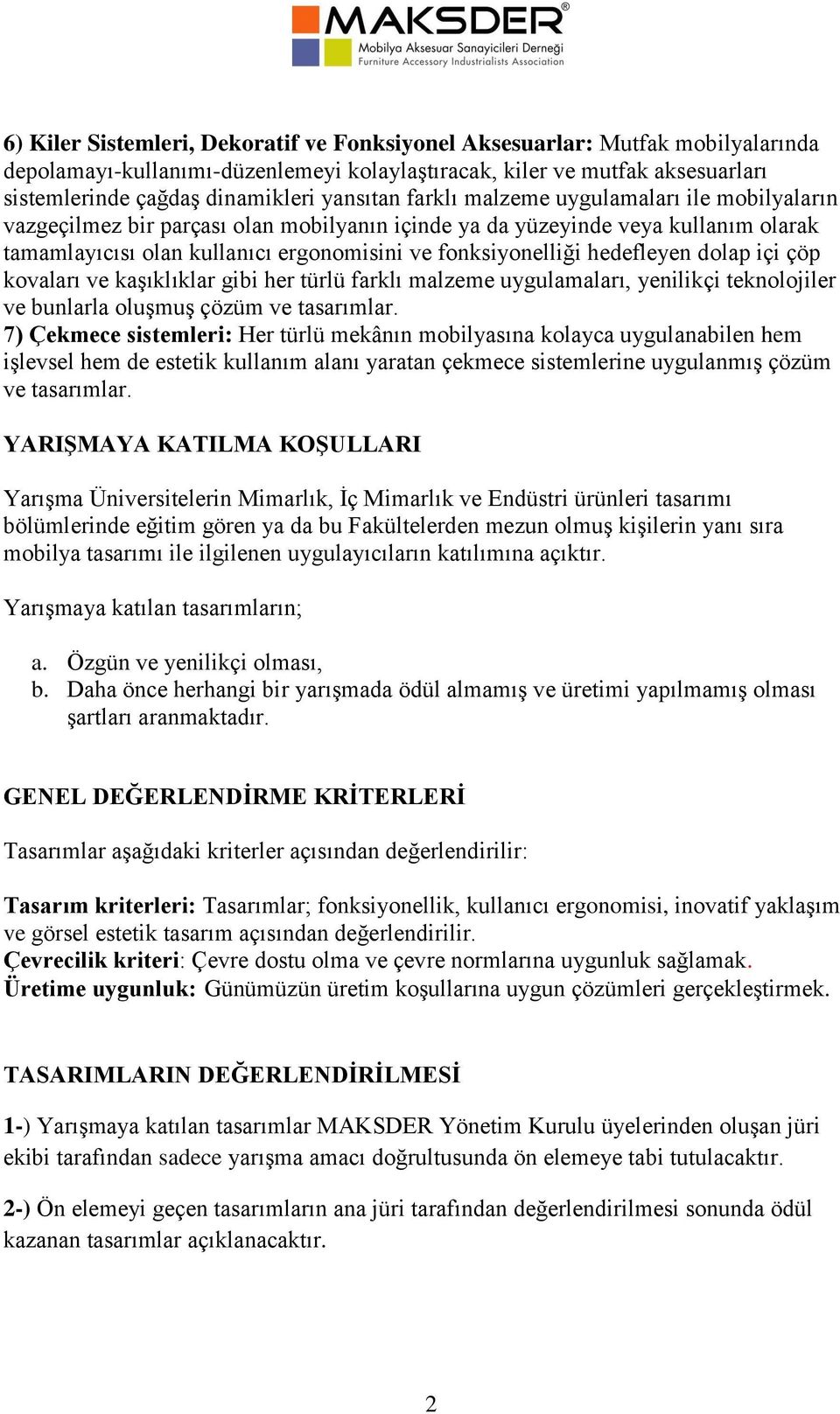 hedefleyen dolap içi çöp kovaları ve kaşıklıklar gibi her türlü farklı malzeme uygulamaları, yenilikçi teknolojiler ve bunlarla oluşmuş çözüm ve tasarımlar.