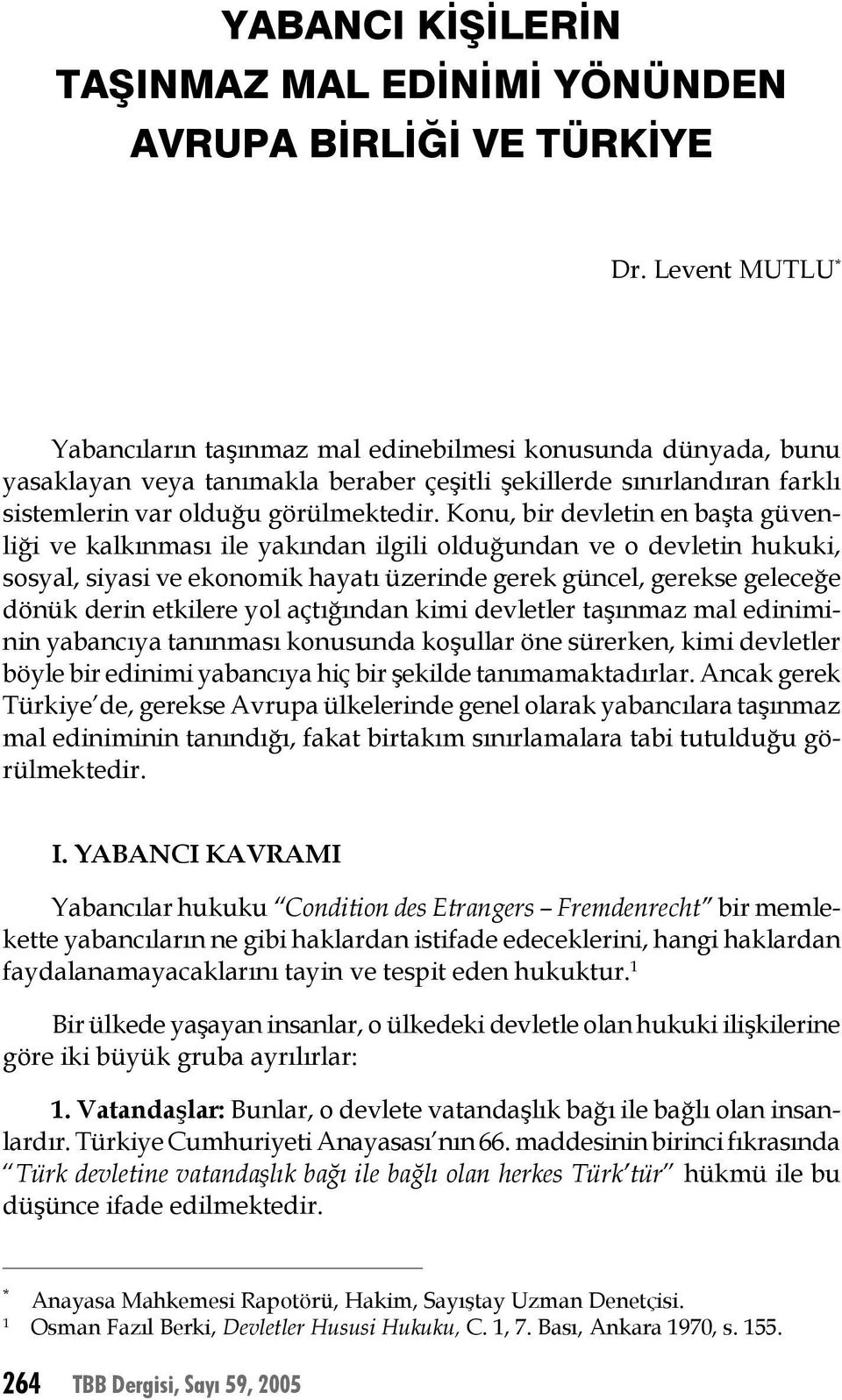 Konu, bir devletin en başta güvenliği ve kalkınması ile yakından ilgili olduğundan ve o devletin hukuki, sosyal, siyasi ve ekonomik hayatı üzerinde gerek güncel, gerekse geleceğe dönük derin etkilere