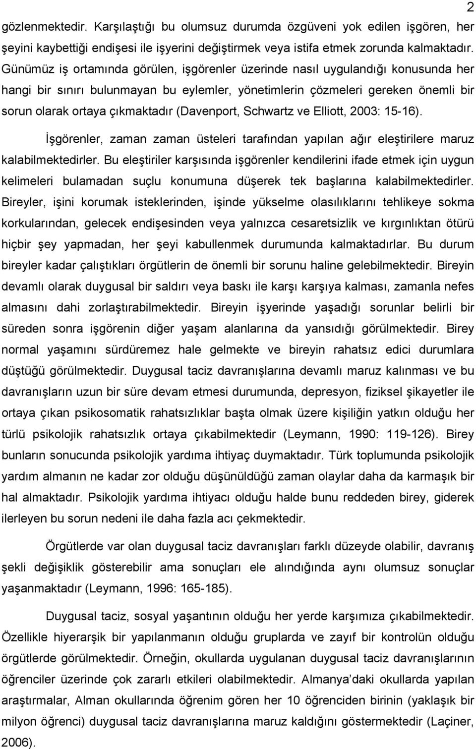 (Davenport, Schwartz ve Elliott, 2003: 15-16). İşgörenler, zaman zaman üsteleri tarafından yapılan ağır eleştirilere maruz kalabilmektedirler.