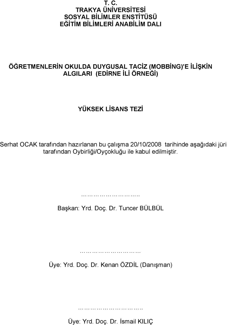 hazırlanan bu çalışma 20/10/2008 tarihinde aşağıdaki jüri tarafından Oybirliği/Oyçokluğu ile kabul