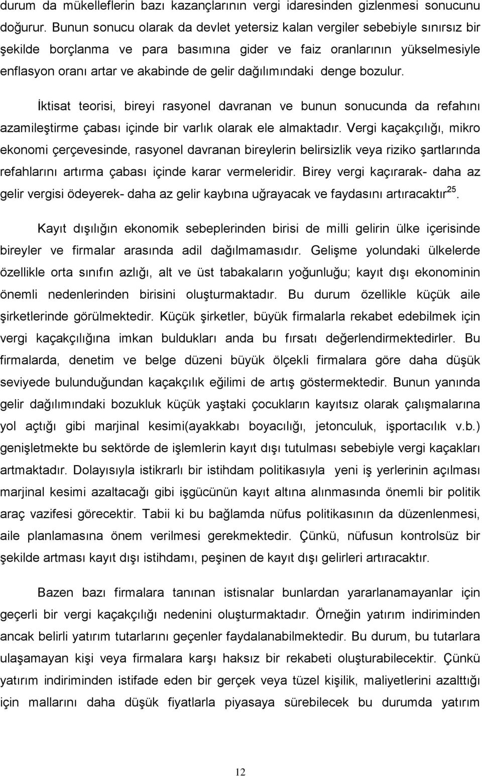 dağılımındaki denge bozulur. İktisat teorisi, bireyi rasyonel davranan ve bunun sonucunda da refahını azamileştirme çabası içinde bir varlık olarak ele almaktadır.