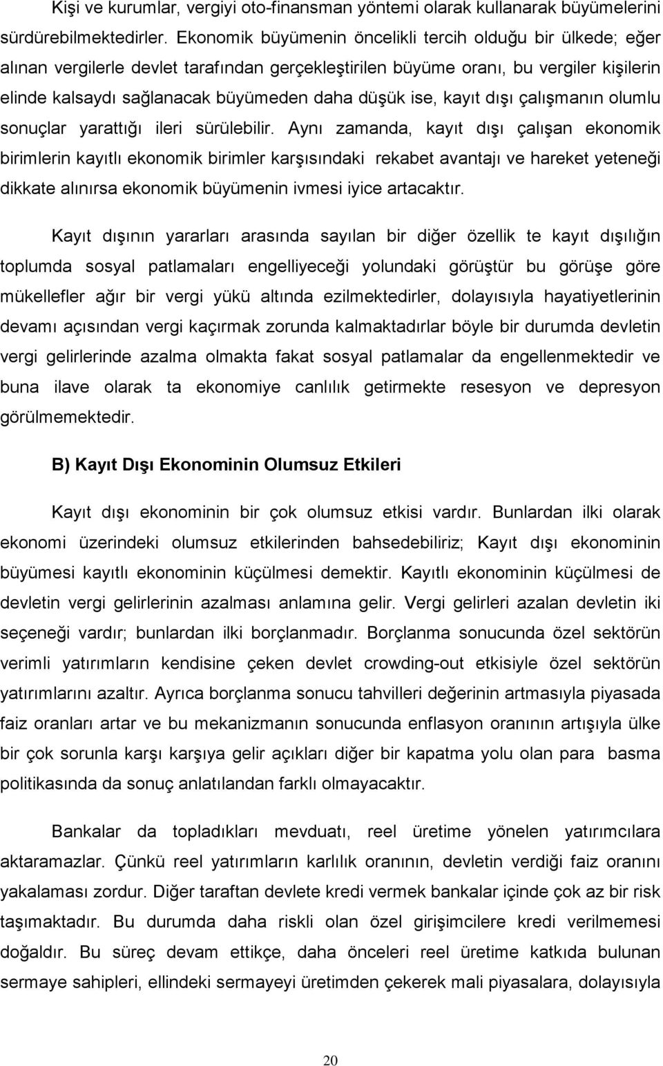 ise, kayıt dışı çalışmanın olumlu sonuçlar yarattığı ileri sürülebilir.