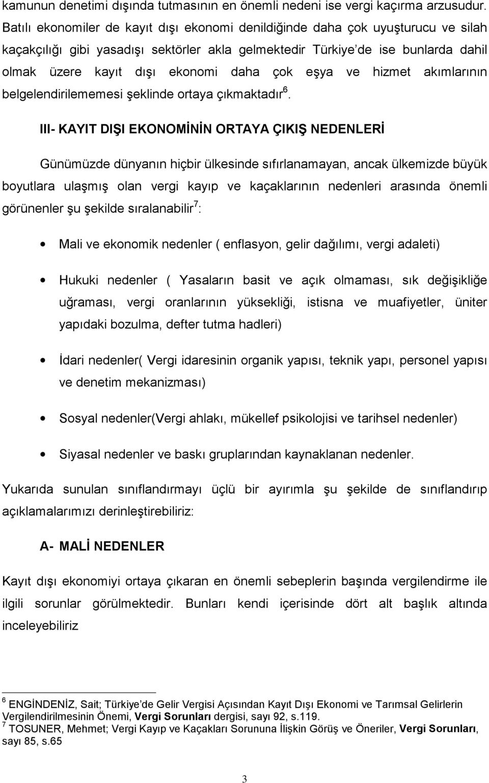 daha çok eşya ve hizmet akımlarının belgelendirilememesi şeklinde ortaya çıkmaktadır 6.