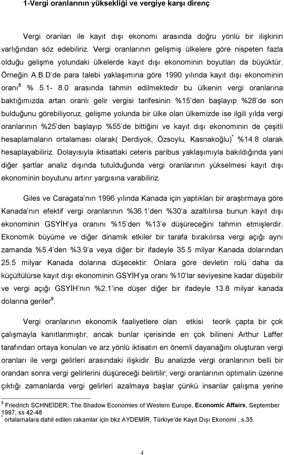 D de para talebi yaklaşımına göre 1990 yılında kayıt dışı ekonominin oranı 8 % 5.1-8.