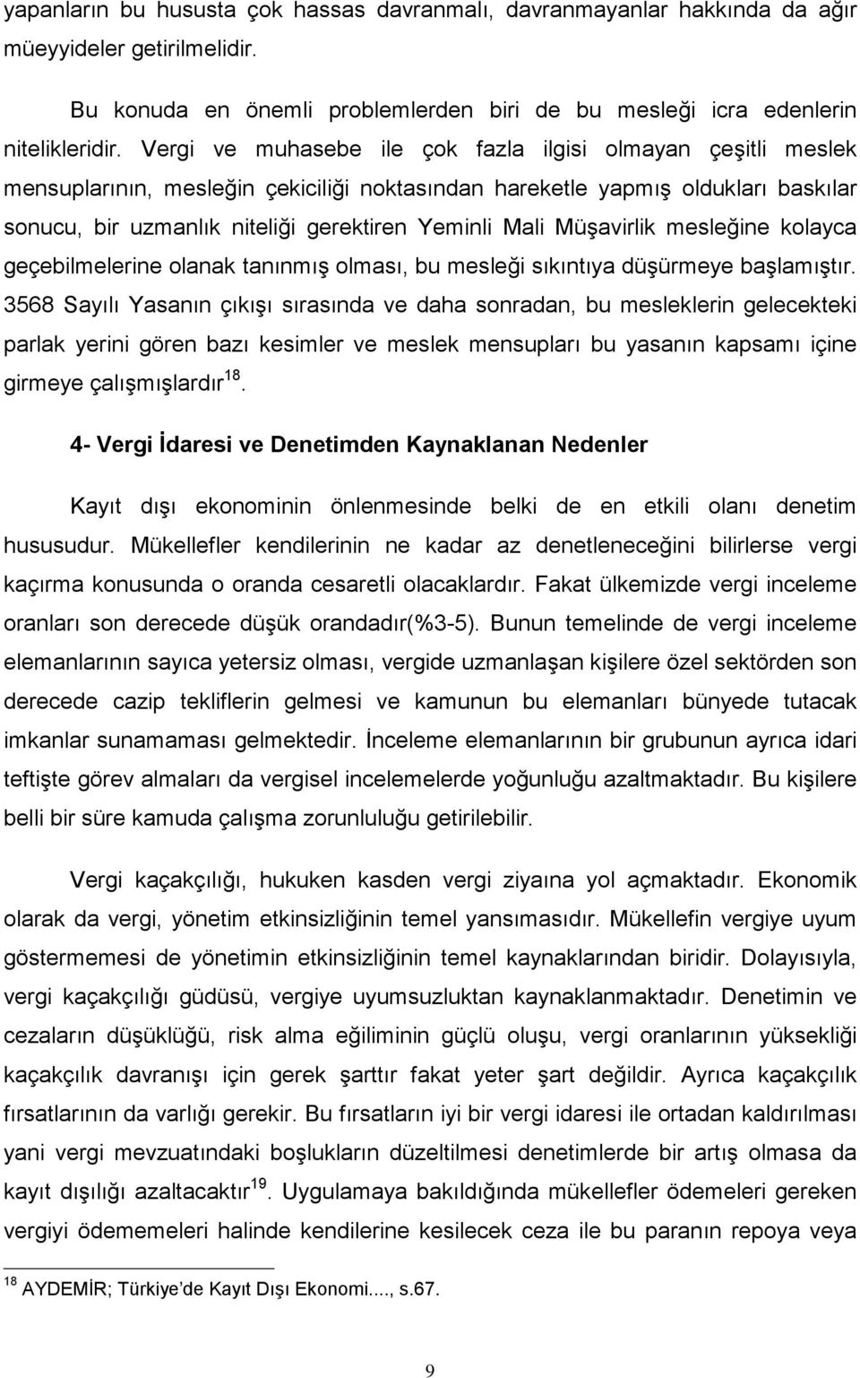 Müşavirlik mesleğine kolayca geçebilmelerine olanak tanınmış olması, bu mesleği sıkıntıya düşürmeye başlamıştır.