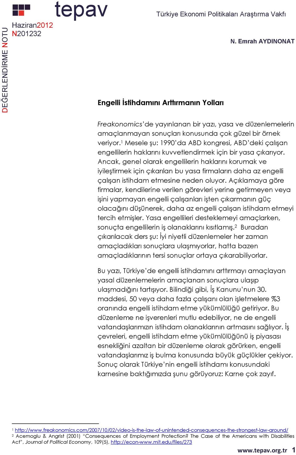 1 Mesele şu: 1990 da ABD kongresi, ABD deki çalışan engellilerin haklarını kuvvetlendirmek için bir yasa çıkarıyor.