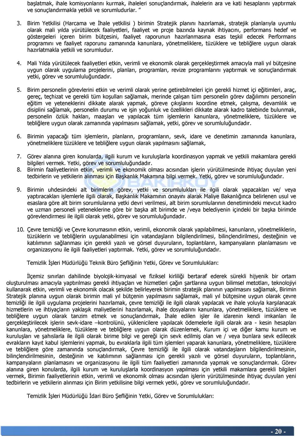 ihtiyacını, performans hedef ve göstergeleri içeren birim bütçesini, faaliyet raporunun hazırlanmasına esas teģkil edecek Performans programını ve faaliyet raporunu zamanında kanunlara,