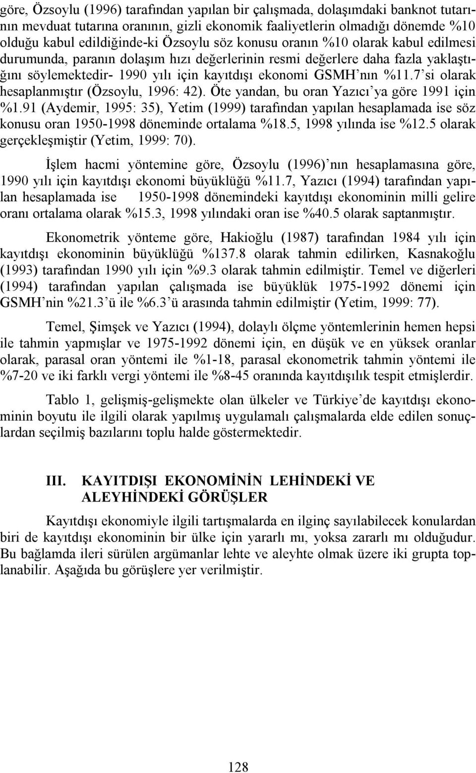 7 si olarak hesaplanmıştır (Özsoylu, 1996: 42). Öte yandan, bu oran Yazıcı ya göre 1991 için %1.