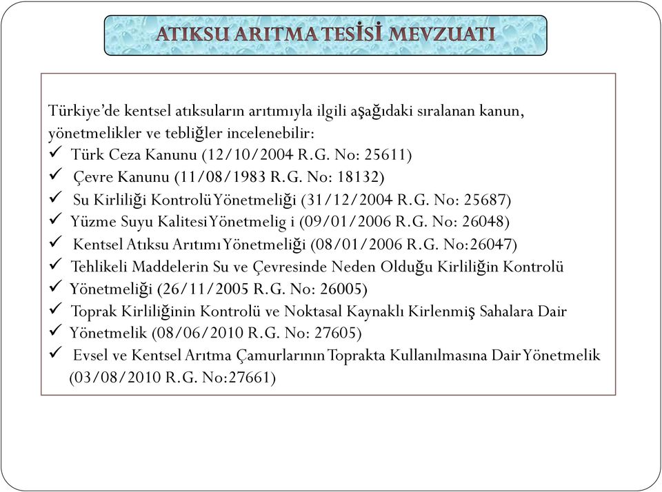 G. No:26047) Tehlikeli Maddelerin Su ve Çevresinde Neden Olduğu Kirliliğin Kontrolü Yönetmeliği (26/11/2005 R.G. No: 26005) Toprak Kirliliğinin Kontrolü ve Noktasal Kaynaklı Kirlenmiş Sahalara Dair Yönetmelik (08/06/2010 R.