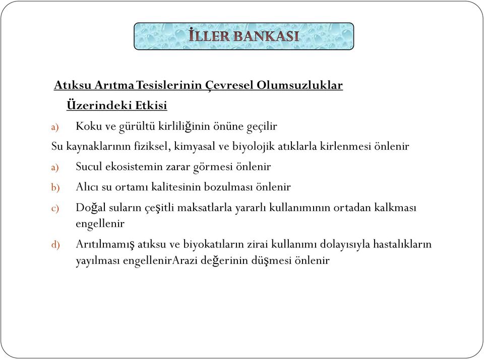 Alıcı su ortamı kalitesinin bozulması önlenir c) Doğal suların çeşitli maksatlarla yararlı kullanımının ortadan kalkması