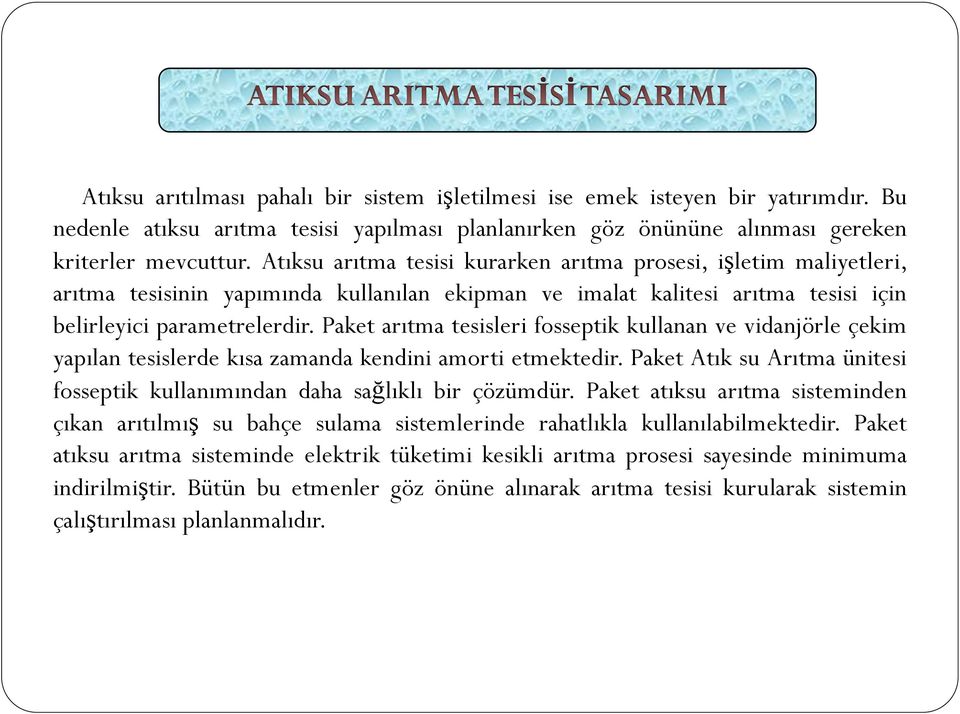 Paket arıtma tesisleri fosseptik kullanan ve vidanjörle çekim yapılan tesislerde kısa zamanda kendini amorti etmektedir.