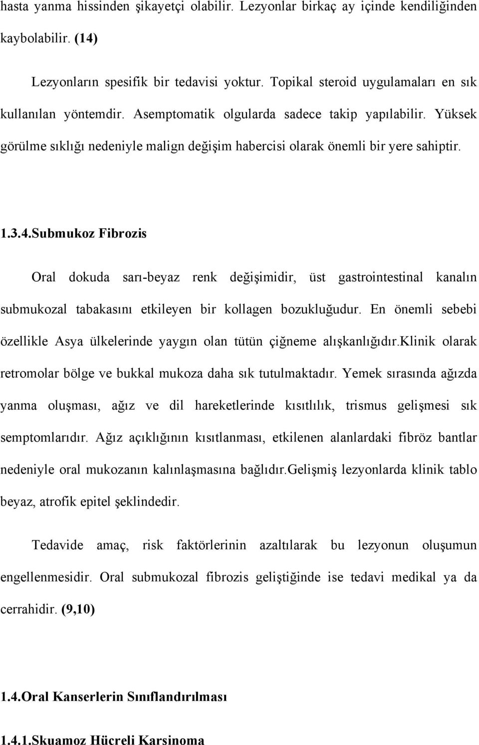 3.4.Submukoz Fibrozis Oral dokuda sarı-beyaz renk değişimidir, üst gastrointestinal kanalın submukozal tabakasını etkileyen bir kollagen bozukluğudur.