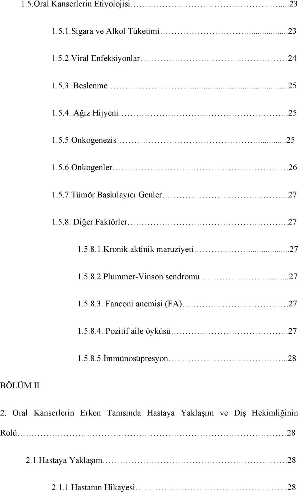 ..27 1.5.8.2.Plummer-Vinson sendromu...27 1.5.8.3. Fanconi anemisi (FA).27 1.5.8.4. Pozitif aile öyküsü..27 1.5.8.5.İmmünosüpresyon.