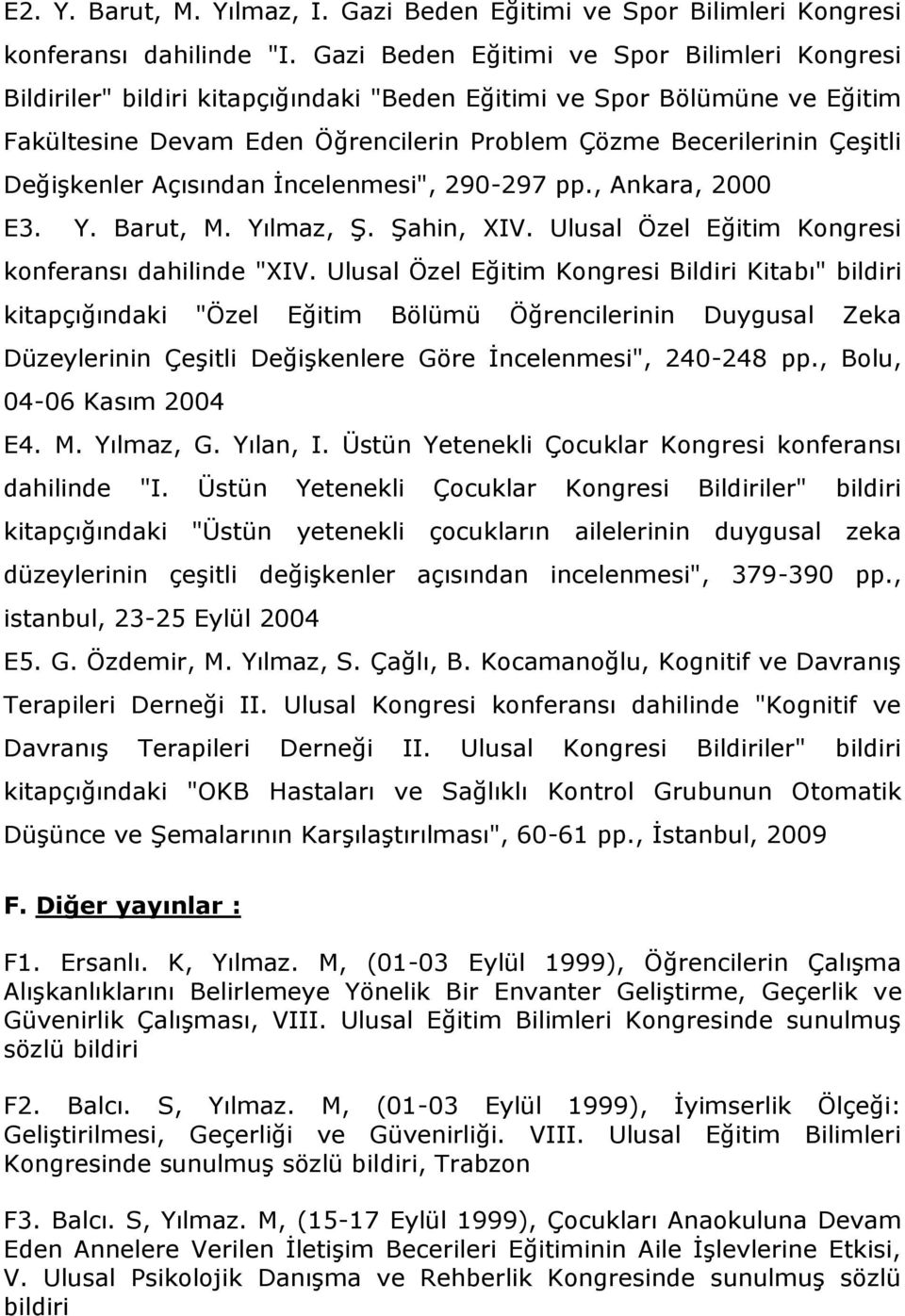 Değişkenler Açısından İncelenmesi", 290-297 pp., Ankara, 2000 E3. Y. Barut, M. Yılmaz, Ş. Şahin, XIV. Ulusal Özel Eğitim Kongresi konferansı dahilinde "XIV.