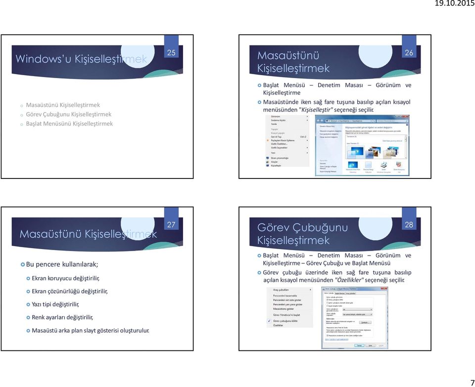 Masaüstünü 27 Görev Çubuğunu WINDOWS 7 EYLÜL 2012 28 Bu pencere kullanılarak; Ekran koruyucu değiştirilir, Başlat Menüsü Denetim Masası Görünüm ve Kişiselleştirme
