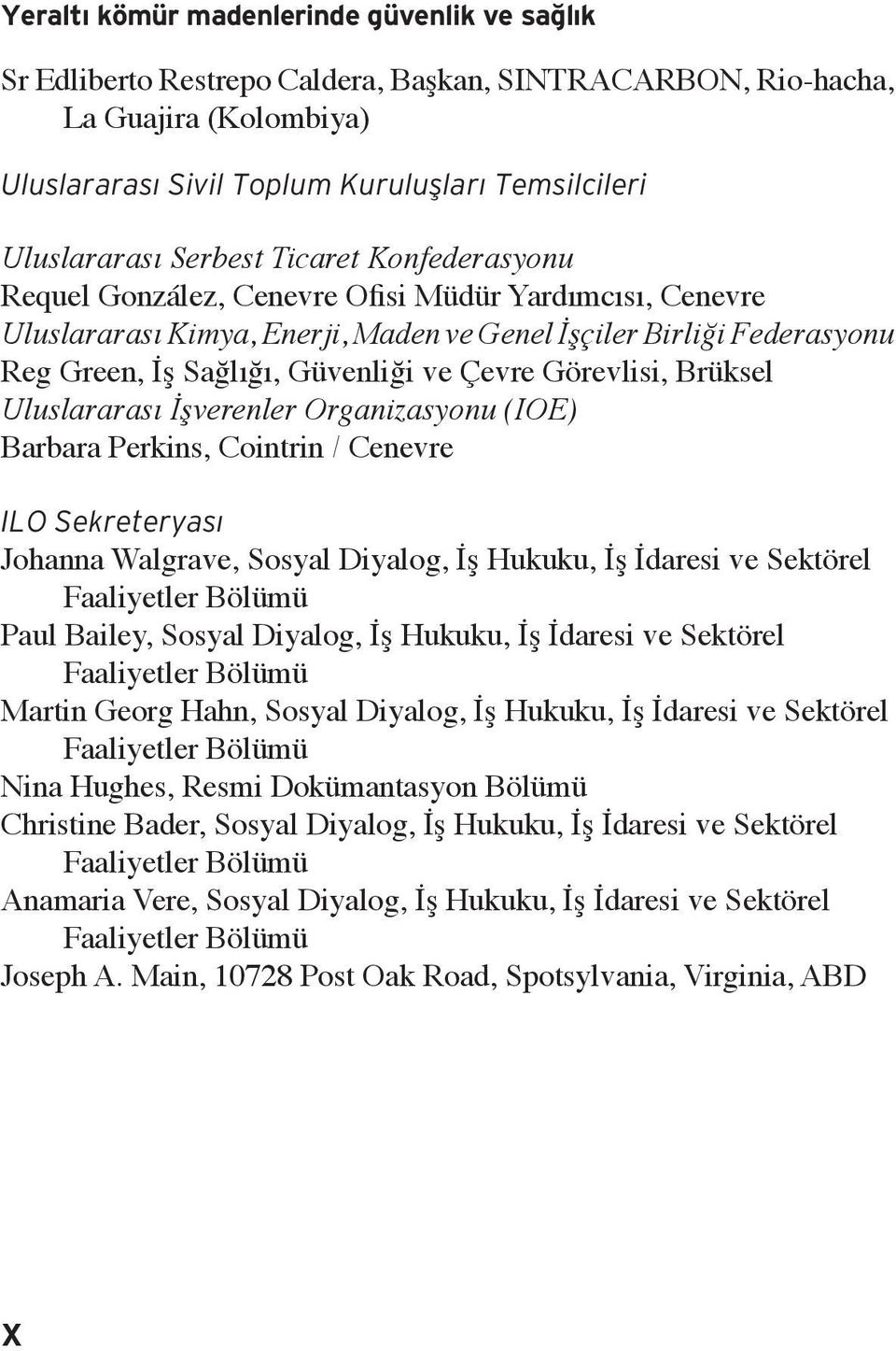 Çevre Görevlisi, Brüksel Uluslararası İşverenler Organizasyonu (IOE) Barbara Perkins, Cointrin / Cenevre ILO Sekreteryası Johanna Walgrave, Sosyal Diyalog, İş Hukuku, İş İdaresi ve Sektörel