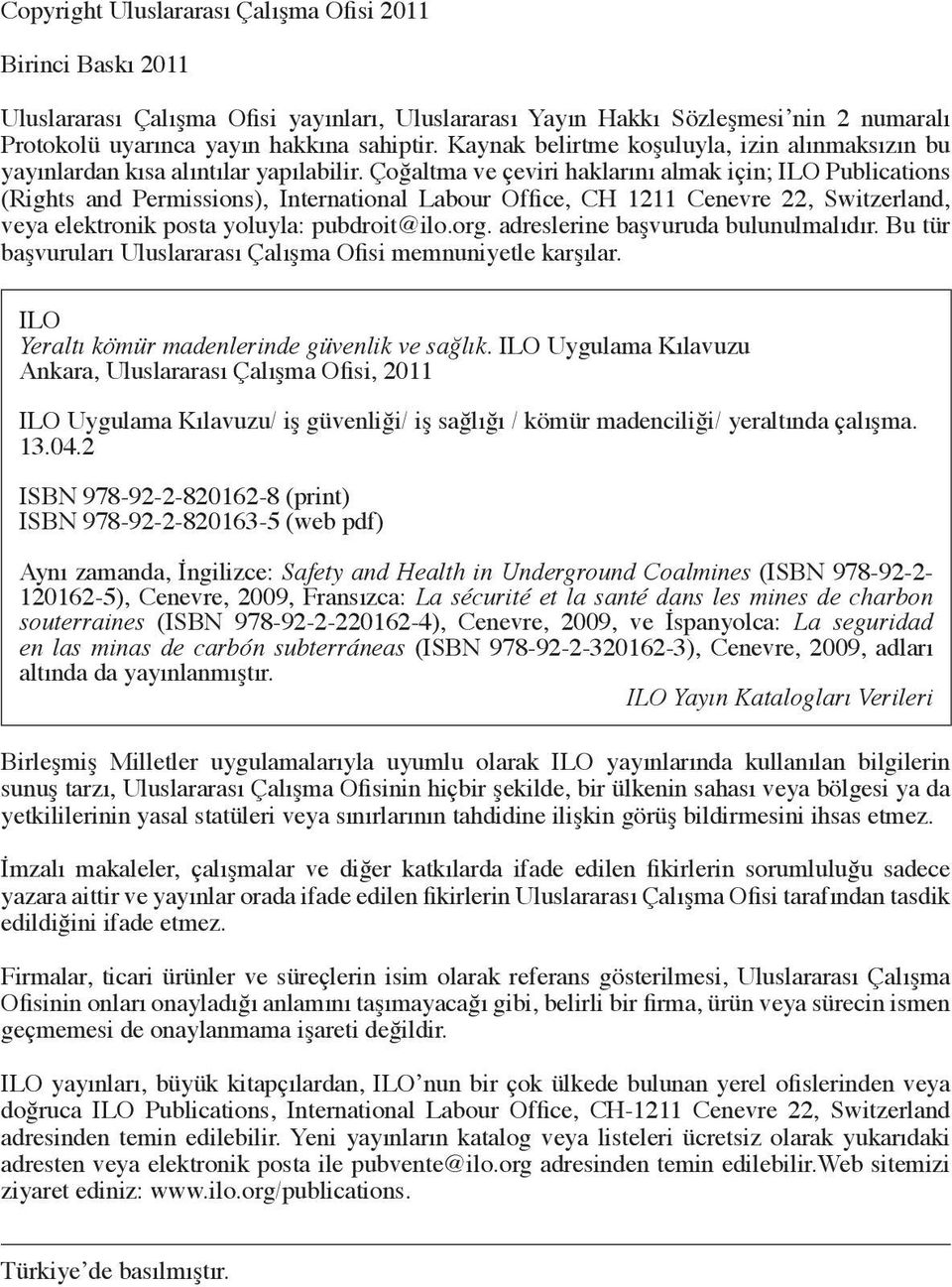 Çoğaltma ve çeviri haklarını almak için; ILO Publications (Rights and Permissions), International Labour Office, CH 1211 Cenevre 22, Switzerland, veya elektronik posta yoluyla: pubdroit@ilo.org.