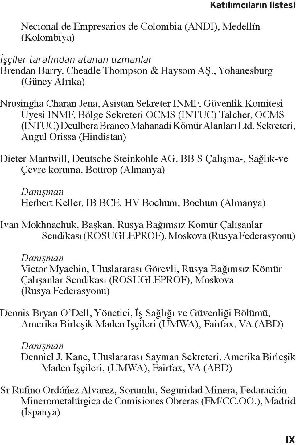 Sekreteri, Angul Orissa (Hindistan) Dieter Mantwill, Deutsche Steinkohle AG, BB S Çalışma-, Sağlık-ve Çevre koruma, Bottrop (Almanya) Danışman Herbert Keller, IB BCE.