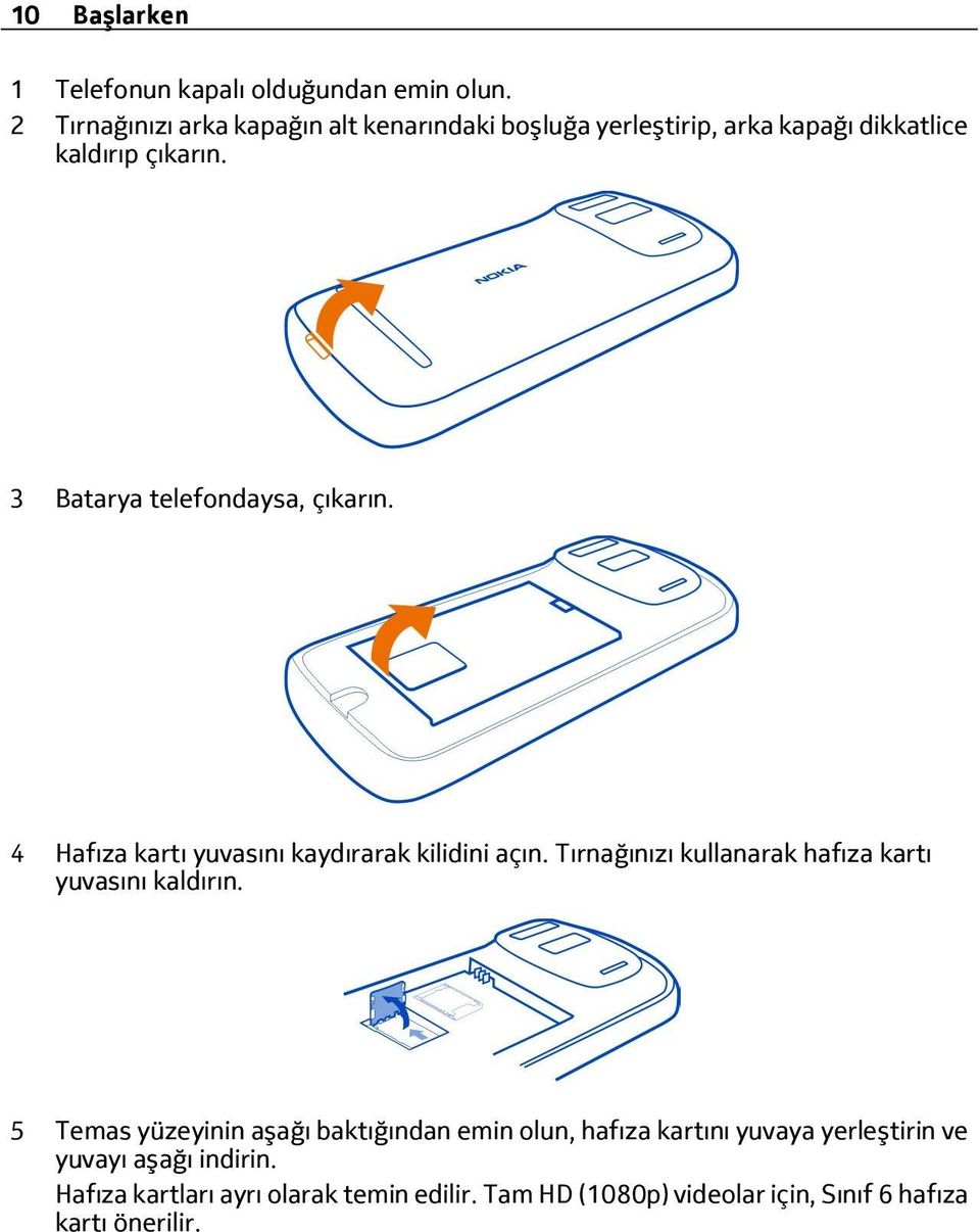 3 Batarya telefondaysa, çıkarın. 4 Hafıza kartı yuvasını kaydırarak kilidini açın.