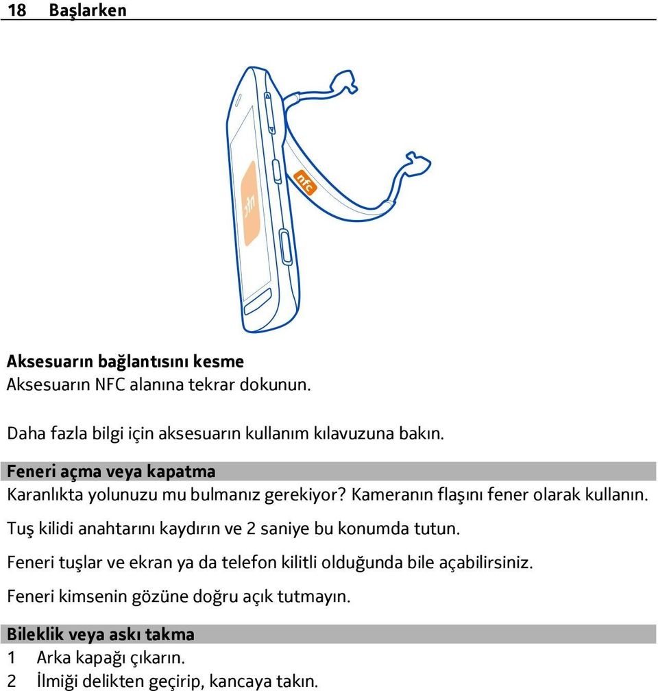 Kameranın flaşını fener olarak kullanın. Tuş kilidi anahtarını kaydırın ve 2 saniye bu konumda tutun.