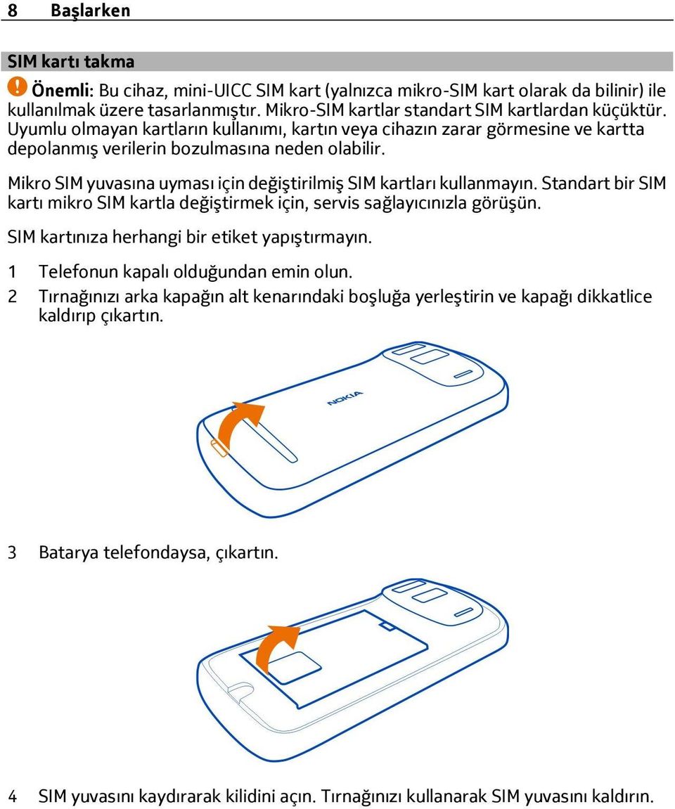 Mikro SIM yuvasına uyması için değiştirilmiş SIM kartları kullanmayın. Standart bir SIM kartı mikro SIM kartla değiştirmek için, servis sağlayıcınızla görüşün.