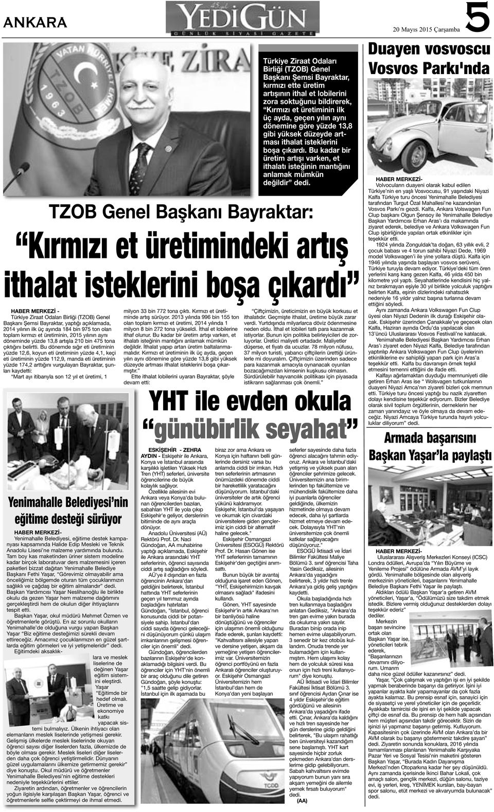 Bu dönemde sığır eti üretiminin yüzde 12,6, koyun eti üretiminin yüzde 4,1, keçi eti üretiminin yüzde 112,9, manda eti üretiminin yüzde 174,2 arttığını vurgulayan Bayraktar, şunları kaydetti: Mart