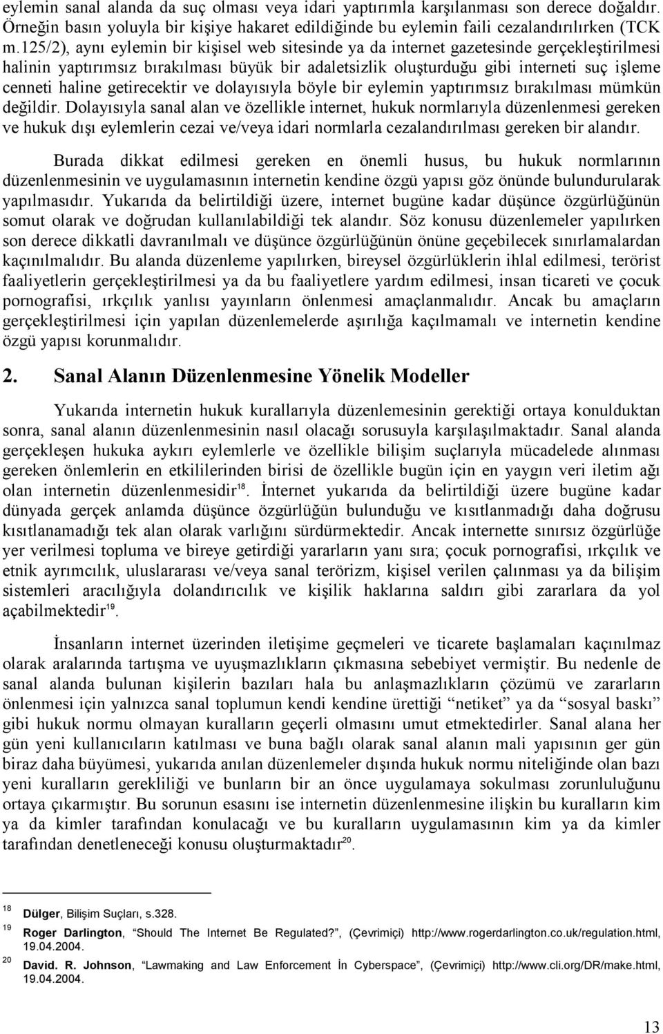 haline getirecektir ve dolayısıyla böyle bir eylemin yaptırımsız bırakılması mümkün değildir.