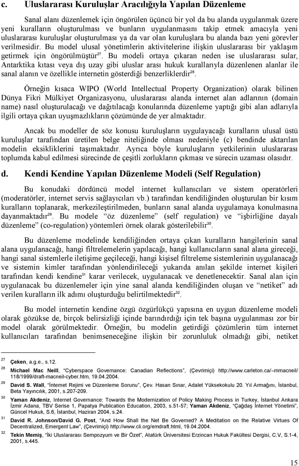 Bu model ulusal yönetimlerin aktivitelerine ilişkin uluslararası bir yaklaşım getirmek için öngörülmüştür 27.