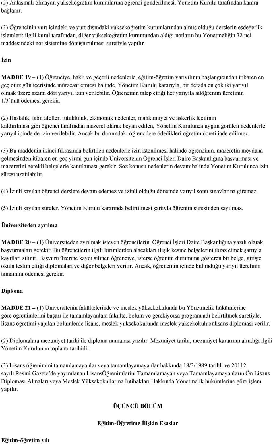 Yönetmeliğin 32 nci maddesindeki not sistemine dönüştürülmesi suretiyle yapılır.