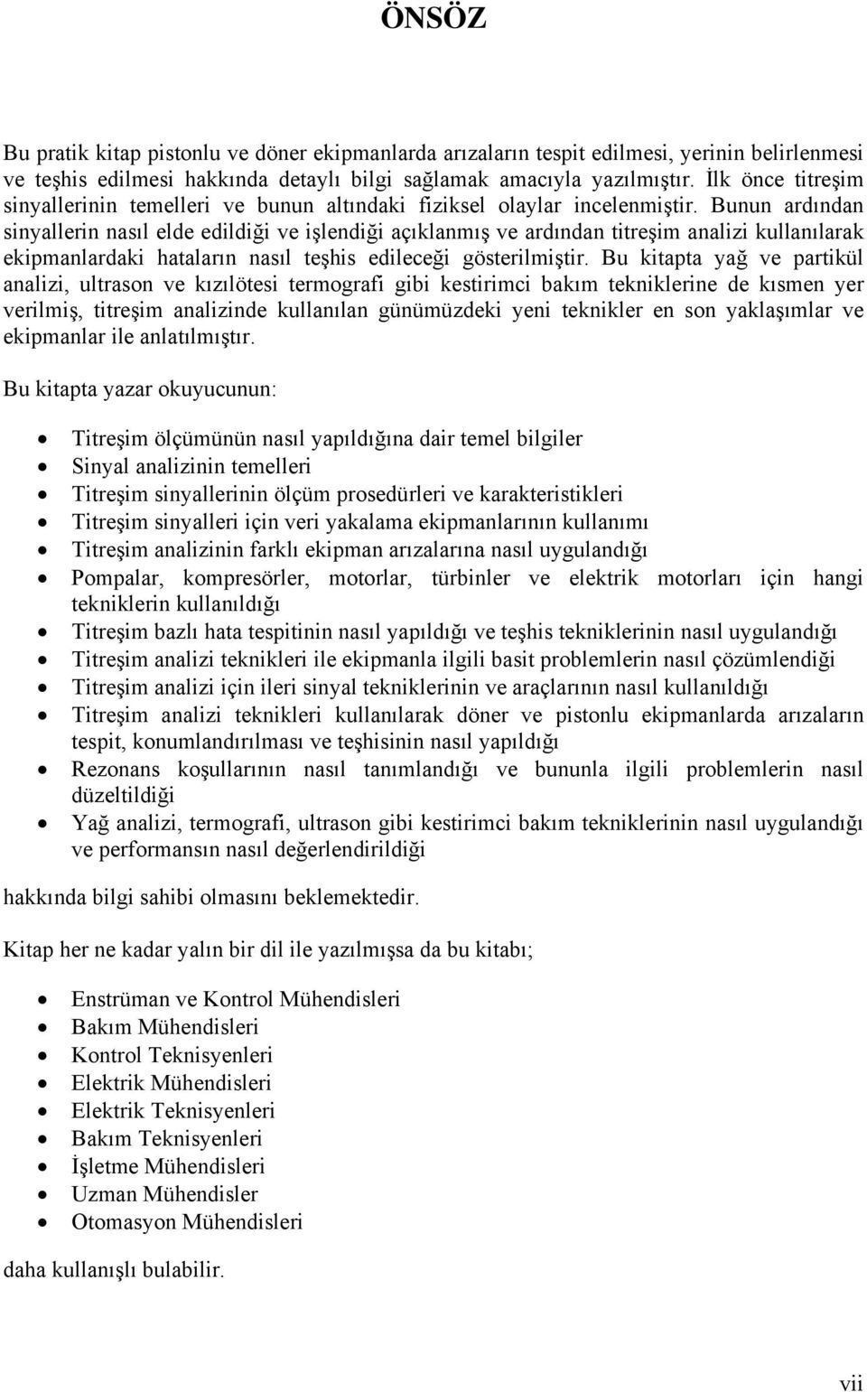 Bunun ardından sinyallerin nasıl elde edildiği ve işlendiği açıklanmış ve ardından titreşim analizi kullanılarak ekipmanlardaki hataların nasıl teşhis edileceği gösterilmiştir.